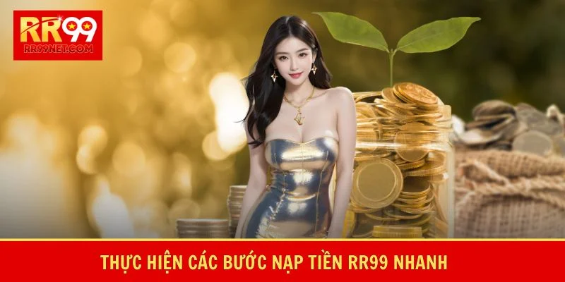 Thực hiện các bước nạp tiền RR99 nhanh